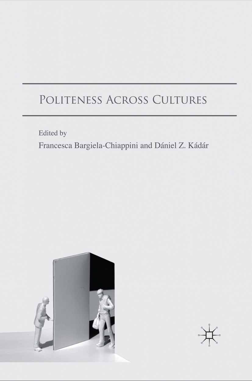 Titlebook: Politeness Across Cultures; Francesca Bargiela-Chiappini (Honorary Associate P Book 2011 Palgrave Macmillan, a division of Macmillan Publi Titlebook: Politeness Across Cultures; Francesca Bargiela-Chiappini (Honorary Associate P Book 2011 Palgrave Macmillan, a division of Macmillan Publi