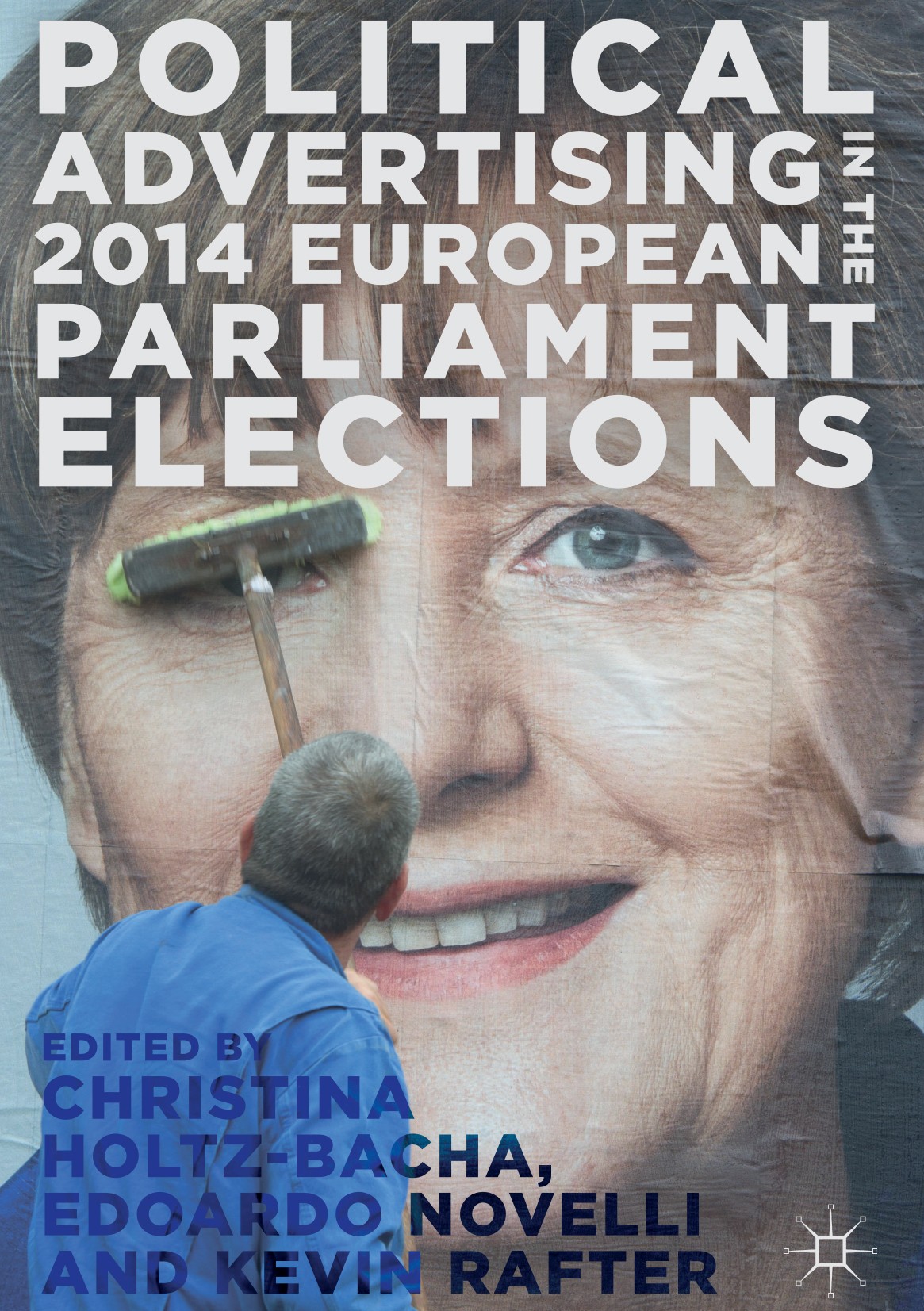 Titlebook: Political Advertising in the 2014 European Parliament Elections; Christina Holtz-Bacha,Edoardo Novelli,Kevin Rafter Book 2017 The Editor(s Titlebook: Political Advertising in the 2014 European Parliament Elections; Christina Holtz-Bacha,Edoardo Novelli,Kevin Rafter Book 2017 The Editor(s