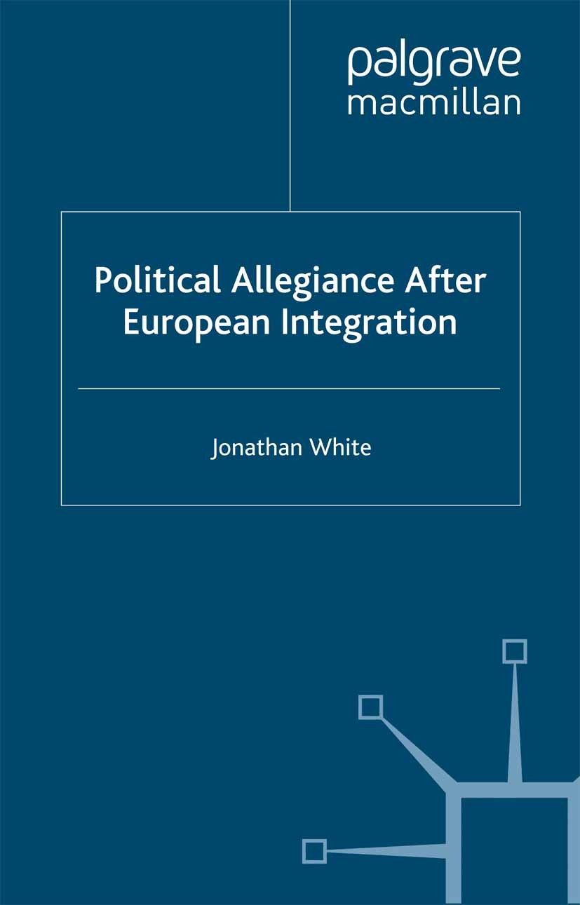 Titlebook: Political Allegiance After European Integration; Jonathan White Book 2011 Palgrave Macmillan, a division of Macmillan Publishers Limited 2 Titlebook: Political Allegiance After European Integration; Jonathan White Book 2011 Palgrave Macmillan, a division of Macmillan Publishers Limited 2