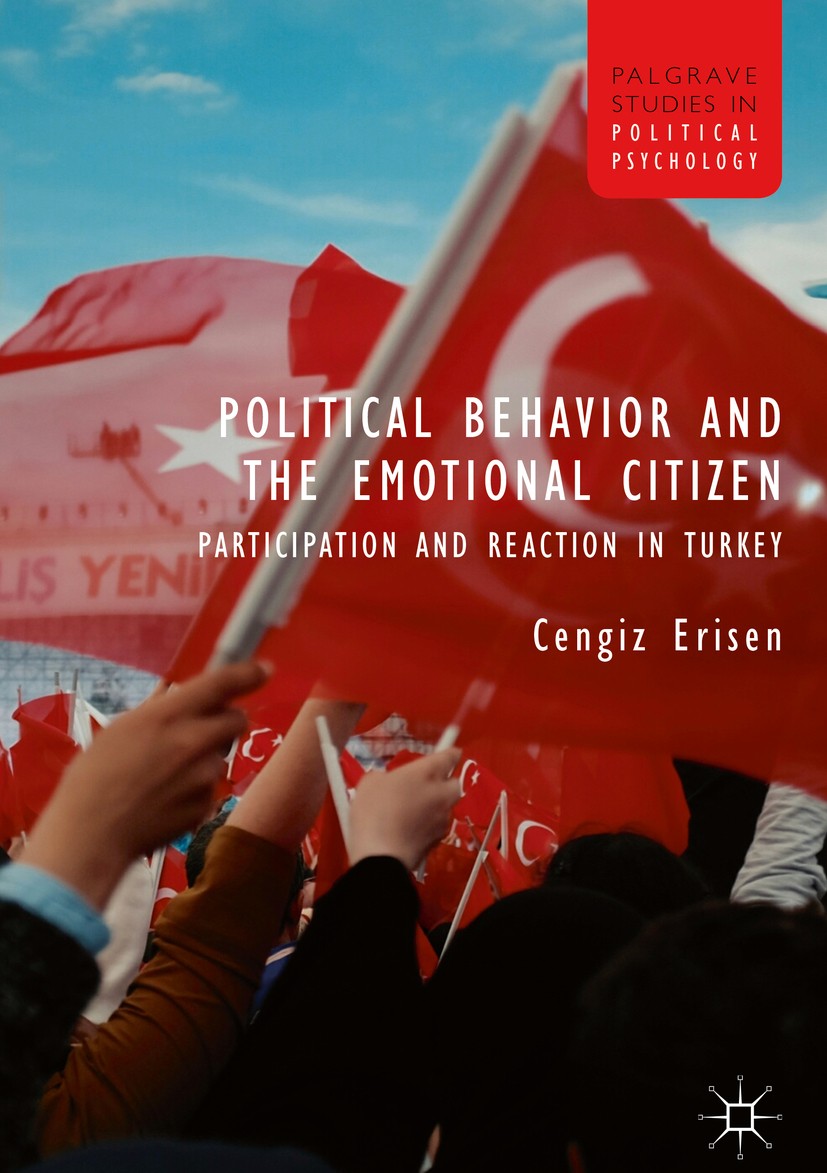 Titlebook: Political Behavior and the Emotional Citizen; Participation and Re Cengiz Erisen Book 2018 The Editor(s) (if applicable) and The Author(s), Titlebook: Political Behavior and the Emotional Citizen; Participation and Re Cengiz Erisen Book 2018 The Editor(s) (if applicable) and The Author(s),