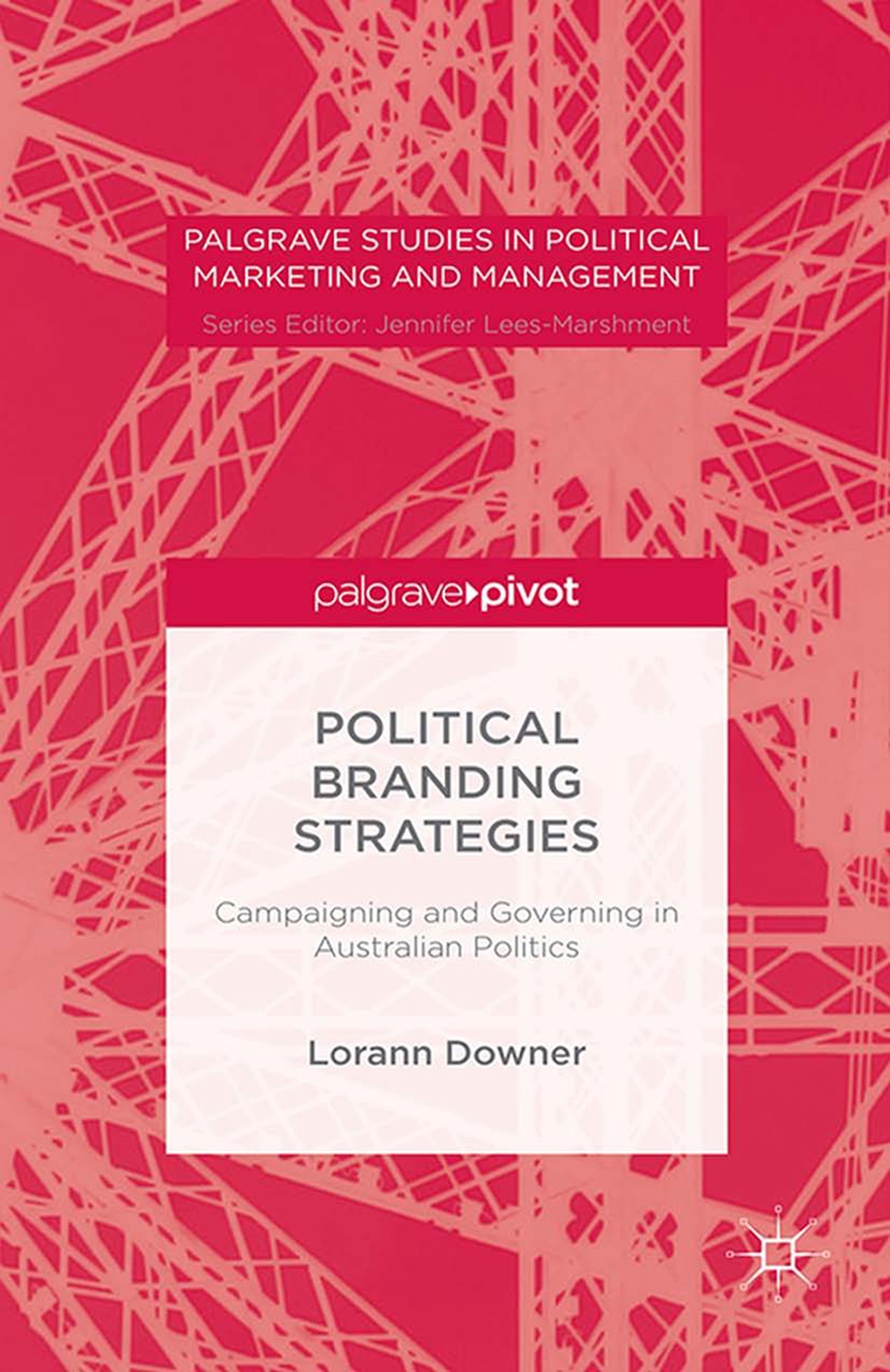 Titlebook: Political Branding Strategies; Campaigning and Gove Lorann Downer Book 2016 Palgrave Macmillan, a division of Macmillan Publishers Limited 