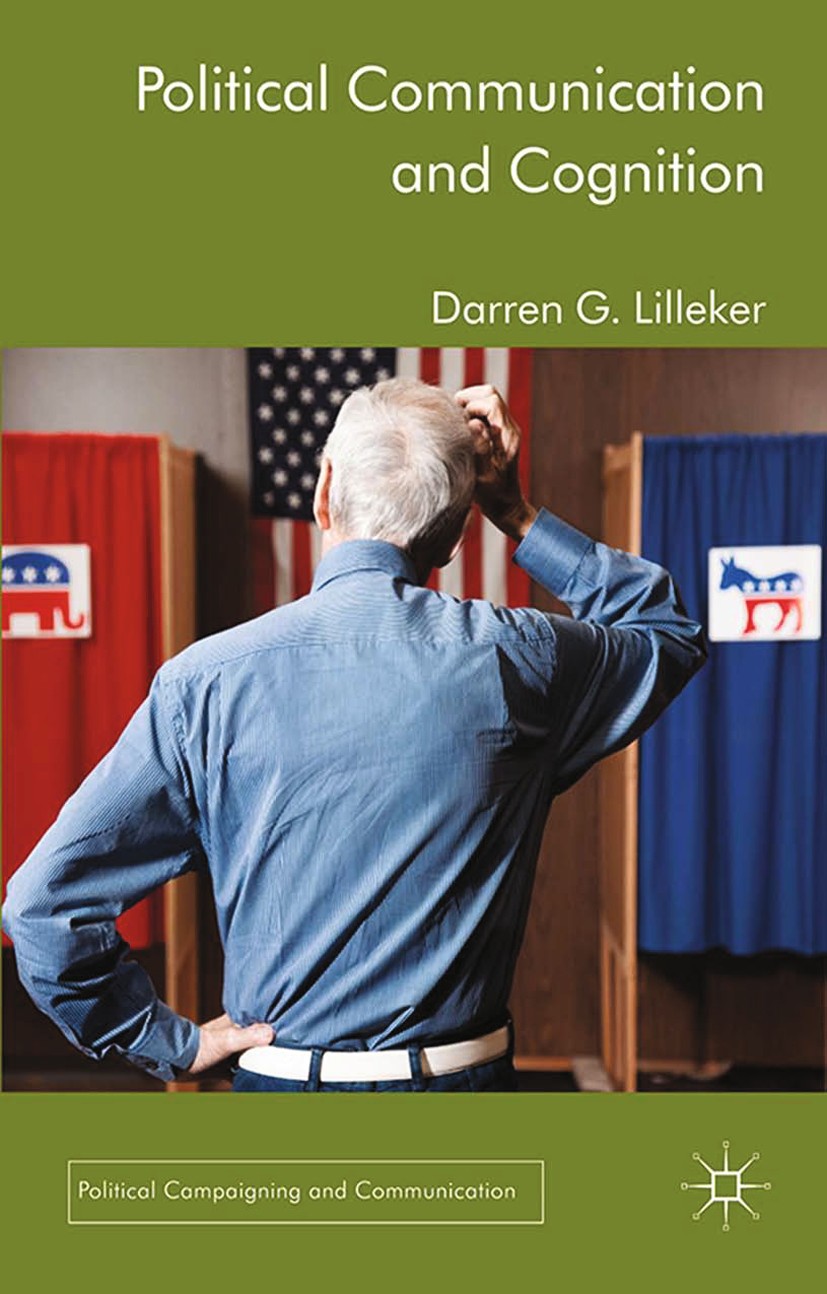 Titlebook: Political Communication and Cognition; Darren G. Lilleker Book 2014 Palgrave Macmillan, a division of Macmillan Publishers Limited 2014 at Titlebook: Political Communication and Cognition; Darren G. Lilleker Book 2014 Palgrave Macmillan, a division of Macmillan Publishers Limited 2014 at