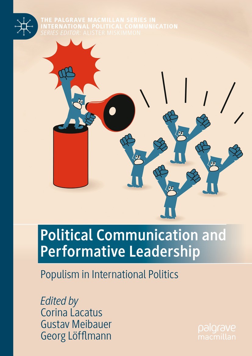 Titlebook: Political Communication and Performative Leadership; Populism in Internat Corina Lacatus,Gustav Meibauer,Georg Löfflmann Book 2023 The Edit Titlebook: Political Communication and Performative Leadership; Populism in Internat Corina Lacatus,Gustav Meibauer,Georg Löfflmann Book 2023 The Edit