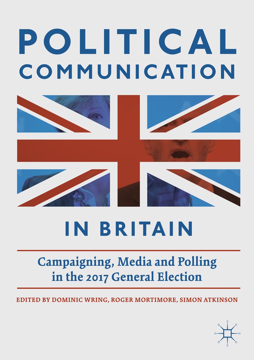 Titlebook: Political Communication in Britain; Campaigning, Media a Dominic Wring,Roger Mortimore,Simon Atkinson Book 2019 The Editor(s) (if applicabl Titlebook: Political Communication in Britain; Campaigning, Media a Dominic Wring,Roger Mortimore,Simon Atkinson Book 2019 The Editor(s) (if applicabl