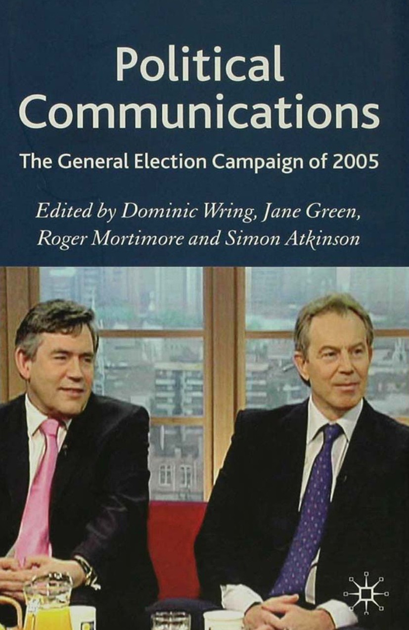 Titlebook: Political Communications; The General Election Dominic Wring (Senior Lecturer in Communication an Book 2007 Palgrave Macmillan, a division Titlebook: Political Communications; The General Election Dominic Wring (Senior Lecturer in Communication an Book 2007 Palgrave Macmillan, a division