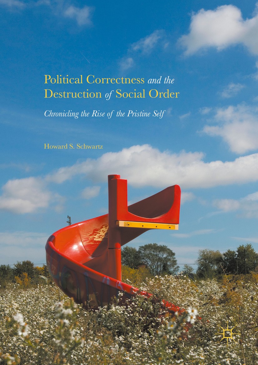 Titlebook: Political Correctness and the Destruction of Social Order; Chronicling the Rise Howard S. Schwartz Book 2016 The Editor(s) (if applicable) Titlebook: Political Correctness and the Destruction of Social Order; Chronicling the Rise Howard S. Schwartz Book 2016 The Editor(s) (if applicable)