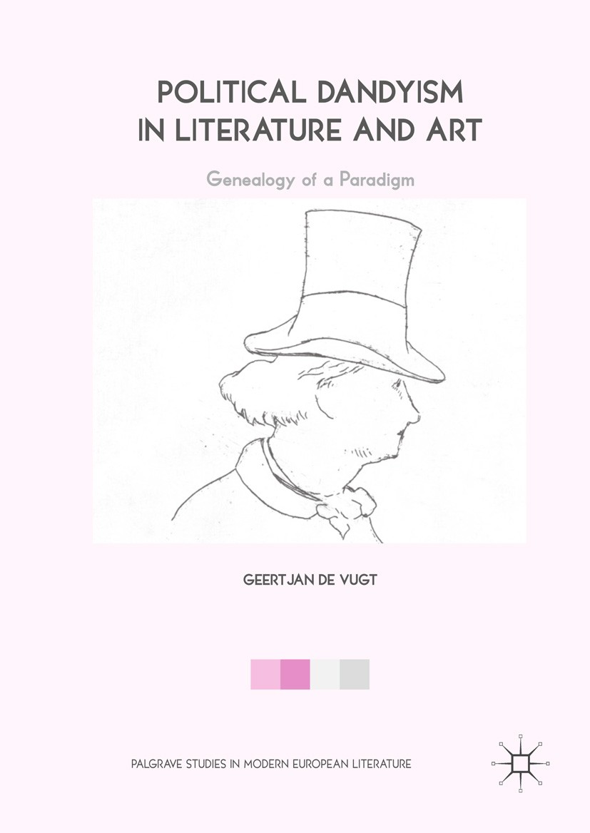 Titlebook: Political Dandyism in Literature and Art; Genealogy of a Parad Geertjan de Vugt Book 2018 The Editor(s) (if applicable) and The Author(s) 2 Titlebook: Political Dandyism in Literature and Art; Genealogy of a Parad Geertjan de Vugt Book 2018 The Editor(s) (if applicable) and The Author(s) 2
