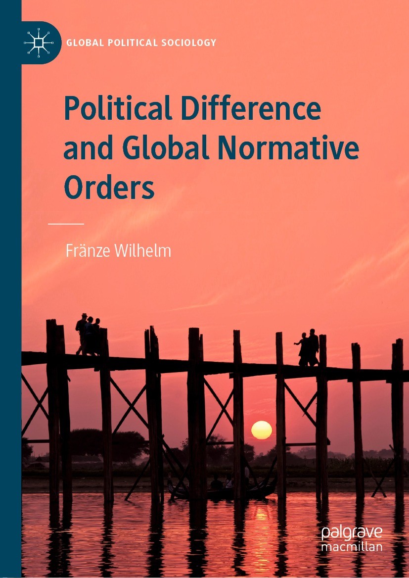 Titlebook: Political Difference and Global Normative Orders; Fränze Wilhelm Book 2021 The Editor(s) (if applicable) and The Author(s), under exclusiv Titlebook: Political Difference and Global Normative Orders; Fränze Wilhelm Book 2021 The Editor(s) (if applicable) and The Author(s), under exclusiv