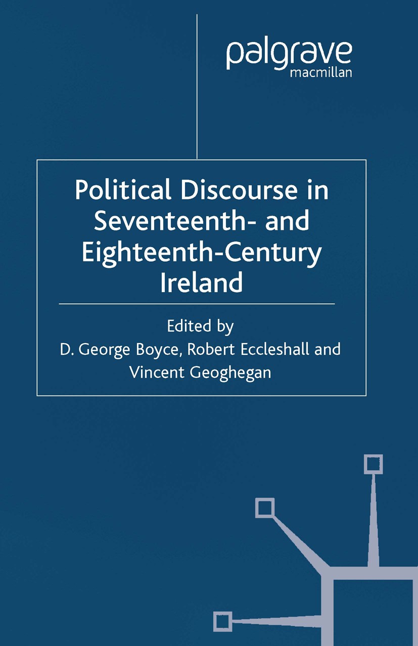 Titlebook: Political Discourse in Seventeenth- and Eighteenth-Century Ireland; D. George Boyce (Professor of Politics),Robert Ecc Book 2001 Palgrave Titlebook: Political Discourse in Seventeenth- and Eighteenth-Century Ireland; D. George Boyce (Professor of Politics),Robert Ecc Book 2001 Palgrave