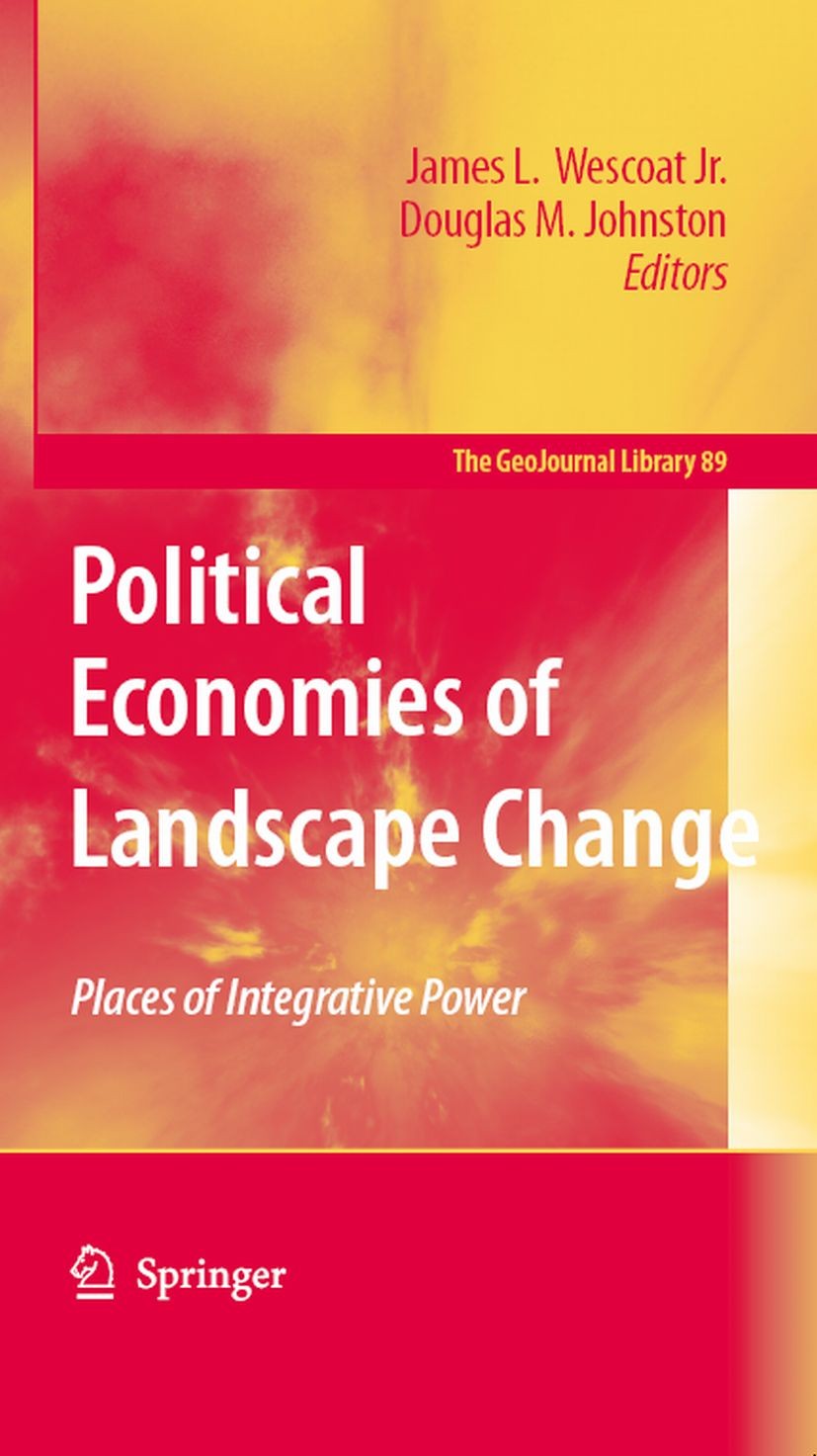 Titlebook: Political Economies of Landscape Change; Places of Integrativ James L. Wescoat,Douglas M. Johnston Book 2008 Springer Nature B.V. 2008 Envi Titlebook: Political Economies of Landscape Change; Places of Integrativ James L. Wescoat,Douglas M. Johnston Book 2008 Springer Nature B.V. 2008 Envi
