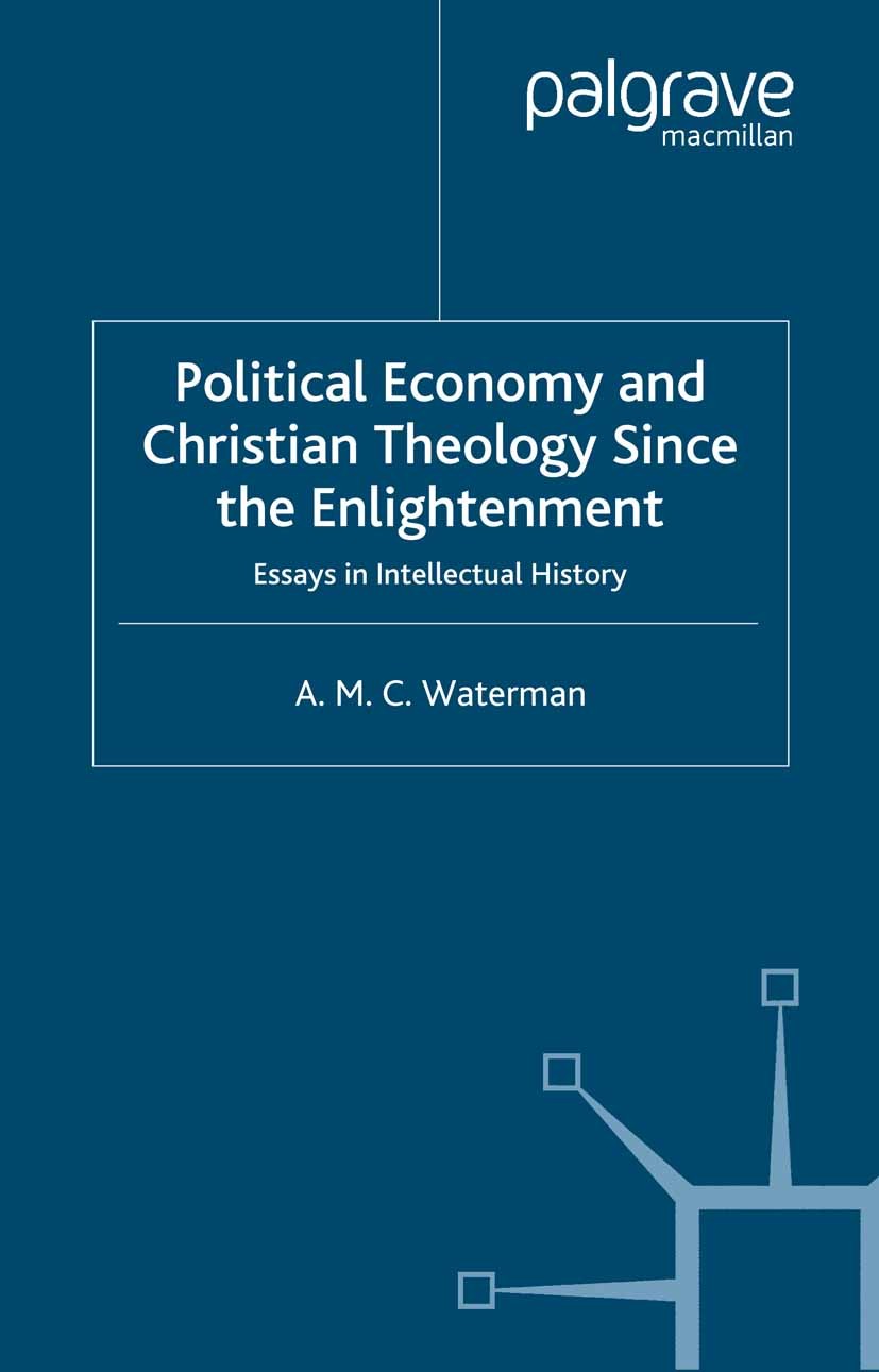 Titlebook: Political Economy and Christian Theology Since the Enlightenment; Essays in Intellectu A. M. C. Waterman Book 2004 Palgrave Macmillan, a di Titlebook: Political Economy and Christian Theology Since the Enlightenment; Essays in Intellectu A. M. C. Waterman Book 2004 Palgrave Macmillan, a di