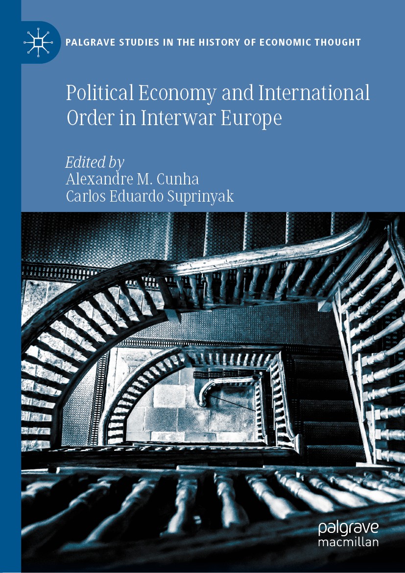 Titlebook: Political Economy and International Order in Interwar Europe; Alexandre M. Cunha,Carlos Eduardo Suprinyak Book 2021 The Editor(s) (if appl Titlebook: Political Economy and International Order in Interwar Europe; Alexandre M. Cunha,Carlos Eduardo Suprinyak Book 2021 The Editor(s) (if appl