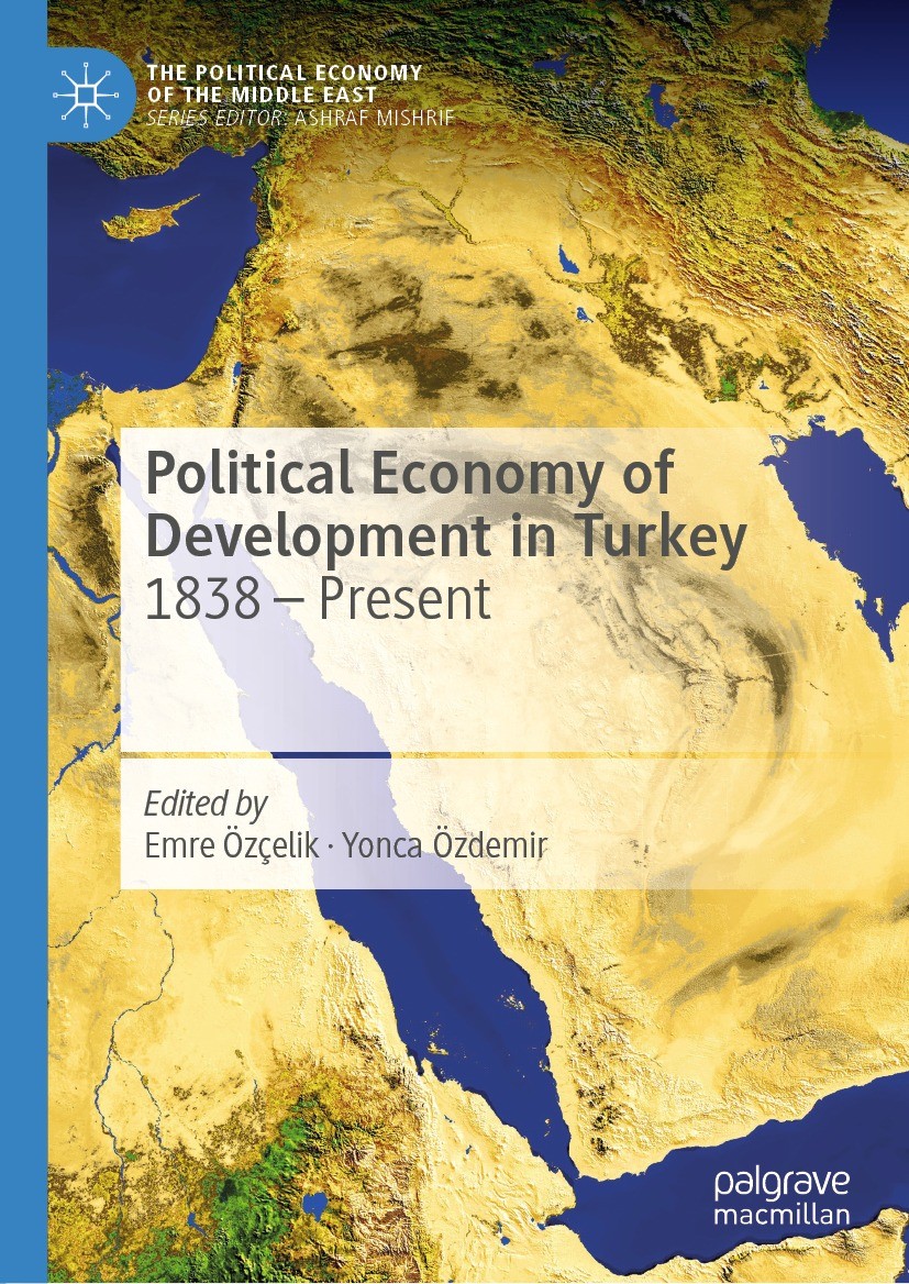 Titlebook: Political Economy of Development in Turkey; 1838 – Present Emre Özçelik,Yonca Özdemir Book 2022 The Editor(s) (if applicable) and The Autho Titlebook: Political Economy of Development in Turkey; 1838 – Present Emre Özçelik,Yonca Özdemir Book 2022 The Editor(s) (if applicable) and The Autho