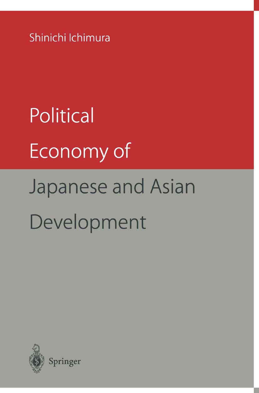 Titlebook: Political Economy of Japanese and Asian Development; Shinichi Ichimura Book 1998 Springer Japan 1998 East Asia.Economic Development.Japan. Titlebook: Political Economy of Japanese and Asian Development; Shinichi Ichimura Book 1998 Springer Japan 1998 East Asia.Economic Development.Japan.