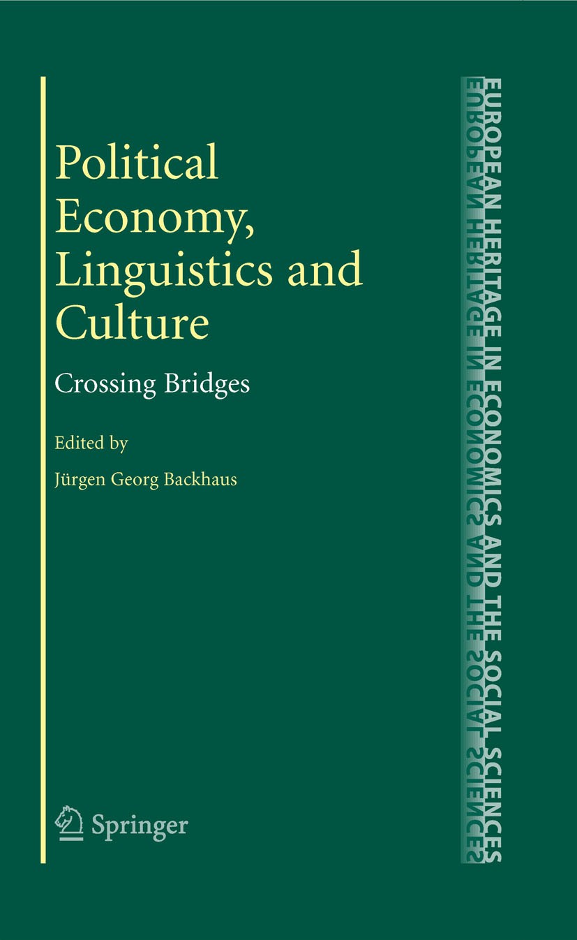 Titlebook: Political Economy, Linguistics and Culture; Crossing Bridges Jürgen G. Backhaus Book 2008 Springer-Verlag US 2008 Art.Cultural History.Hist Titlebook: Political Economy, Linguistics and Culture; Crossing Bridges Jürgen G. Backhaus Book 2008 Springer-Verlag US 2008 Art.Cultural History.Hist