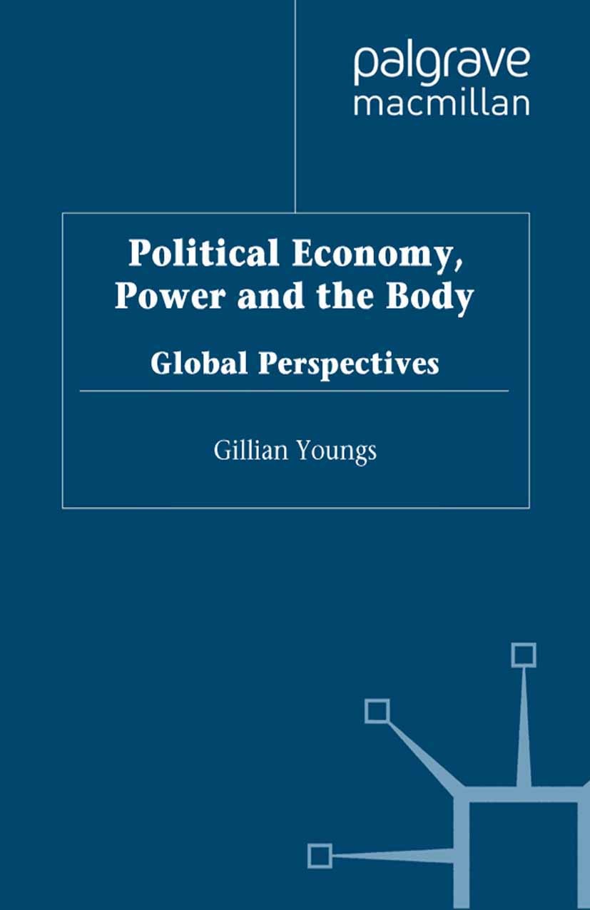 Titlebook: Political Economy, Power and the Body; Global Perspectives Gillian Youngs (Lecturer) Book 2000 Palgrave Macmillan, a division of Macmillan Titlebook: Political Economy, Power and the Body; Global Perspectives Gillian Youngs (Lecturer) Book 2000 Palgrave Macmillan, a division of Macmillan