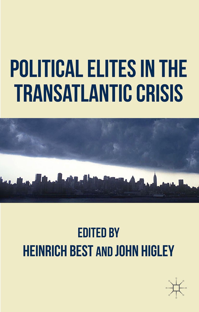 Titlebook: Political Elites in the Transatlantic Crisis; Heinrich Best (Professor of Sociology),John Higley Book 2014 Palgrave Macmillan, a division Titlebook: Political Elites in the Transatlantic Crisis; Heinrich Best (Professor of Sociology),John Higley Book 2014 Palgrave Macmillan, a division