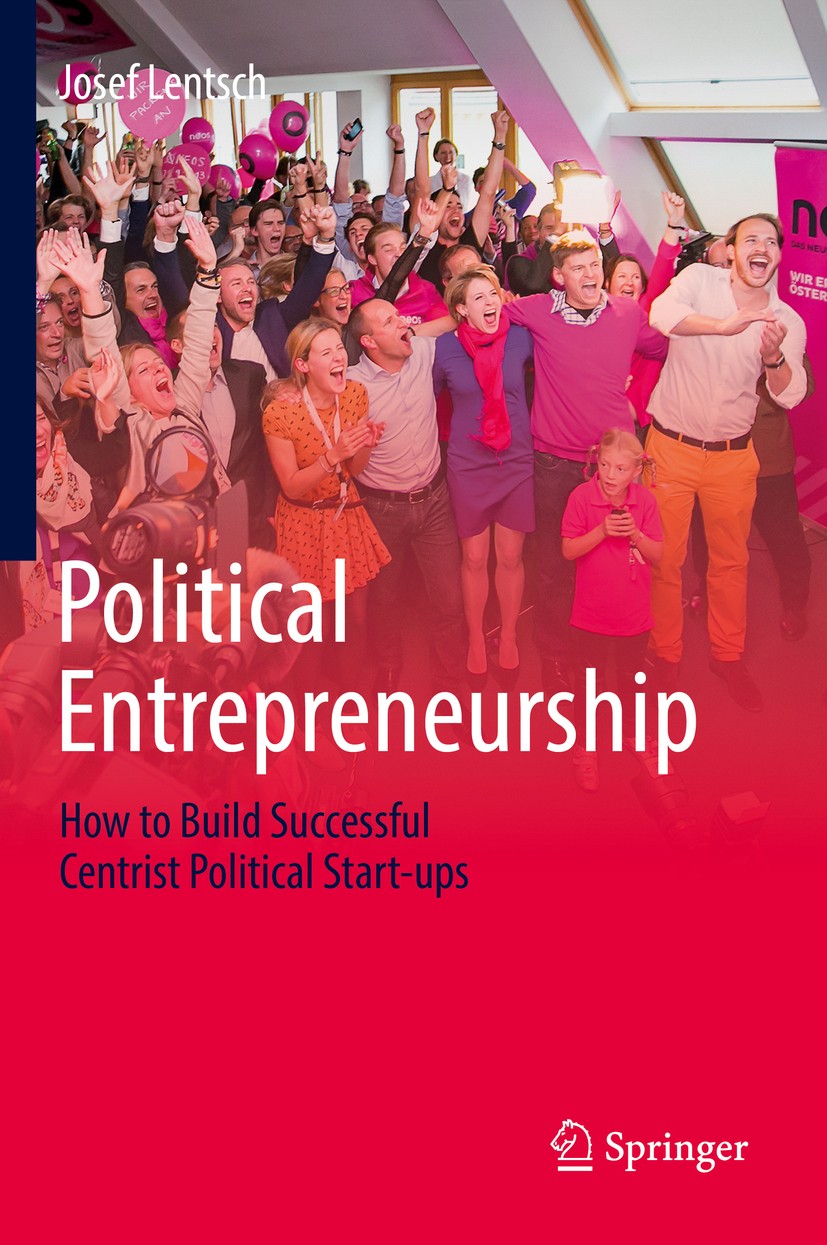 Titlebook: Political Entrepreneurship; How to Build Success Josef Lentsch Book 2019 Springer Nature Switzerland AG 2019 Political entrepreneurship.Pol Titlebook: Political Entrepreneurship; How to Build Success Josef Lentsch Book 2019 Springer Nature Switzerland AG 2019 Political entrepreneurship.Pol