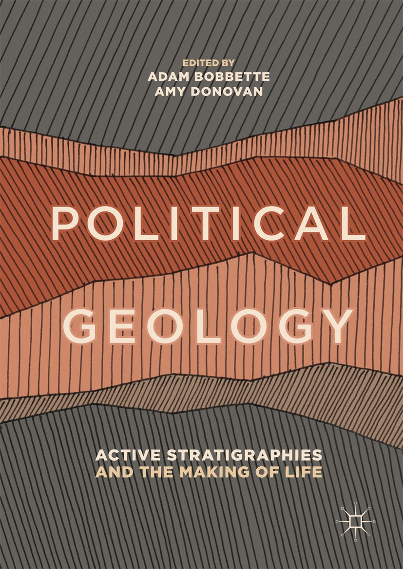 Titlebook: Political Geology; Active Stratigraphie Adam Bobbette,Amy Donovan Book 2019 The Editor(s) (if applicable) and The Author(s), under exclusiv Titlebook: Political Geology; Active Stratigraphie Adam Bobbette,Amy Donovan Book 2019 The Editor(s) (if applicable) and The Author(s), under exclusiv