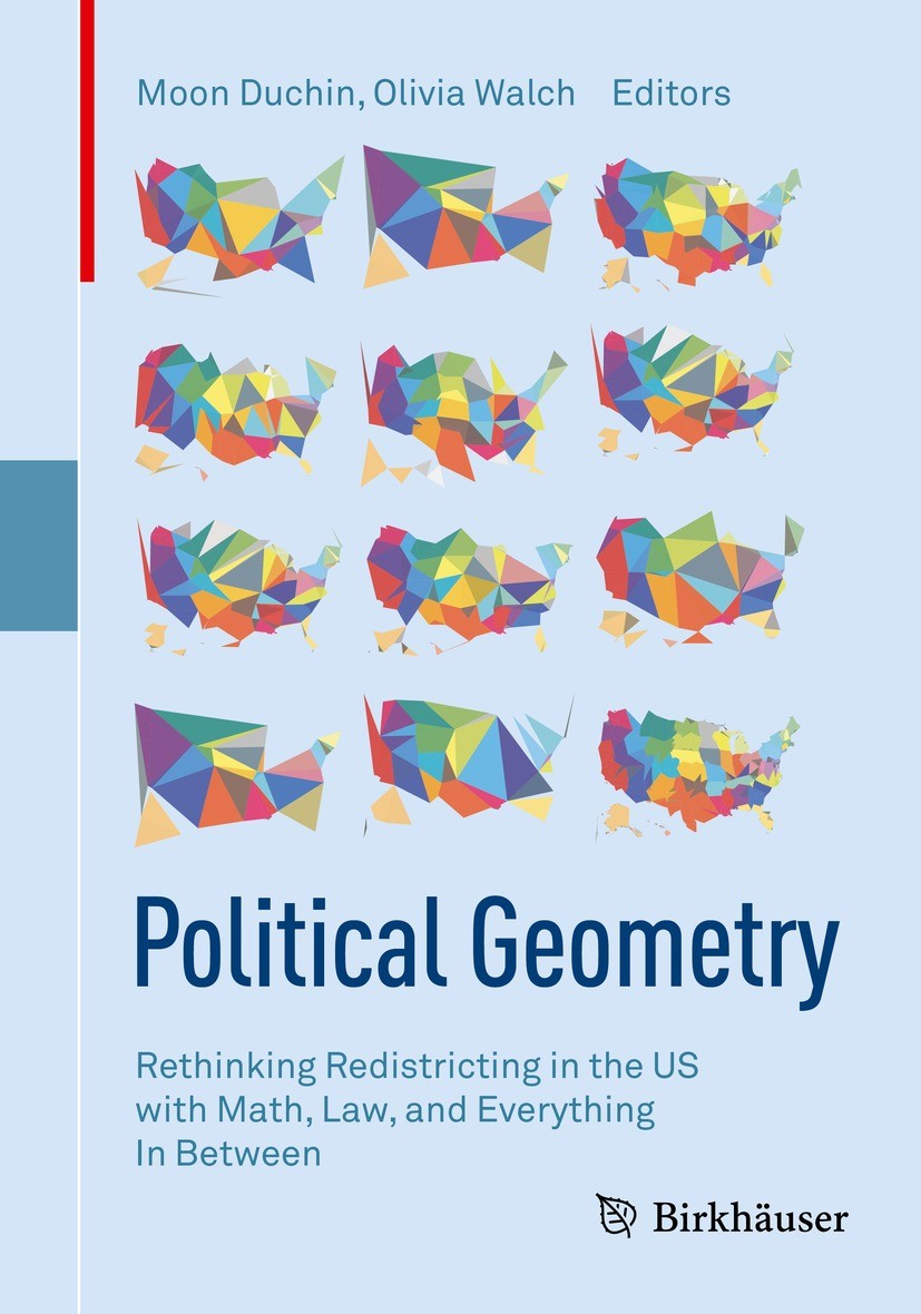 Titlebook: Political Geometry; Rethinking Redistric Moon Duchin,Olivia Walch Book 2022 Springer Nature Switzerland AG 2022 Redistricting reform.Gerrym Titlebook: Political Geometry; Rethinking Redistric Moon Duchin,Olivia Walch Book 2022 Springer Nature Switzerland AG 2022 Redistricting reform.Gerrym