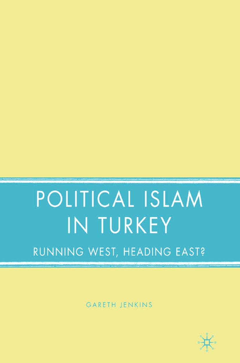 Titlebook: Political Islam in Turkey; Running West, Headin Gareth Jenkins Book 2008 Palgrave Macmillan, a division of Nature America Inc. 2008 democra Titlebook: Political Islam in Turkey; Running West, Headin Gareth Jenkins Book 2008 Palgrave Macmillan, a division of Nature America Inc. 2008 democra