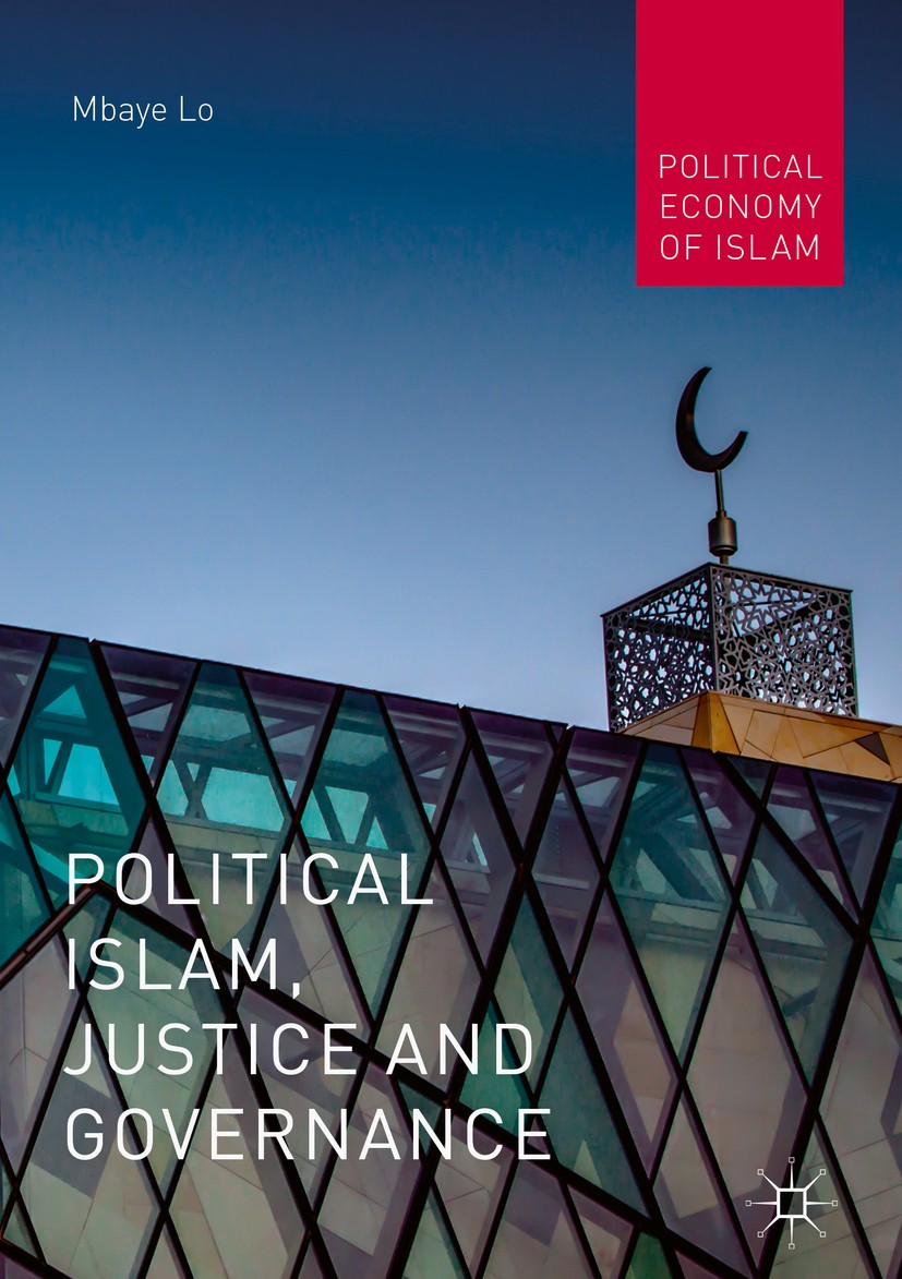 Titlebook: Political Islam, Justice and Governance; Mbaye Lo Book 2019 The Editor(s) (if applicable) and The Author(s), under exclusive license to Sp Titlebook: Political Islam, Justice and Governance; Mbaye Lo Book 2019 The Editor(s) (if applicable) and The Author(s), under exclusive license to Sp