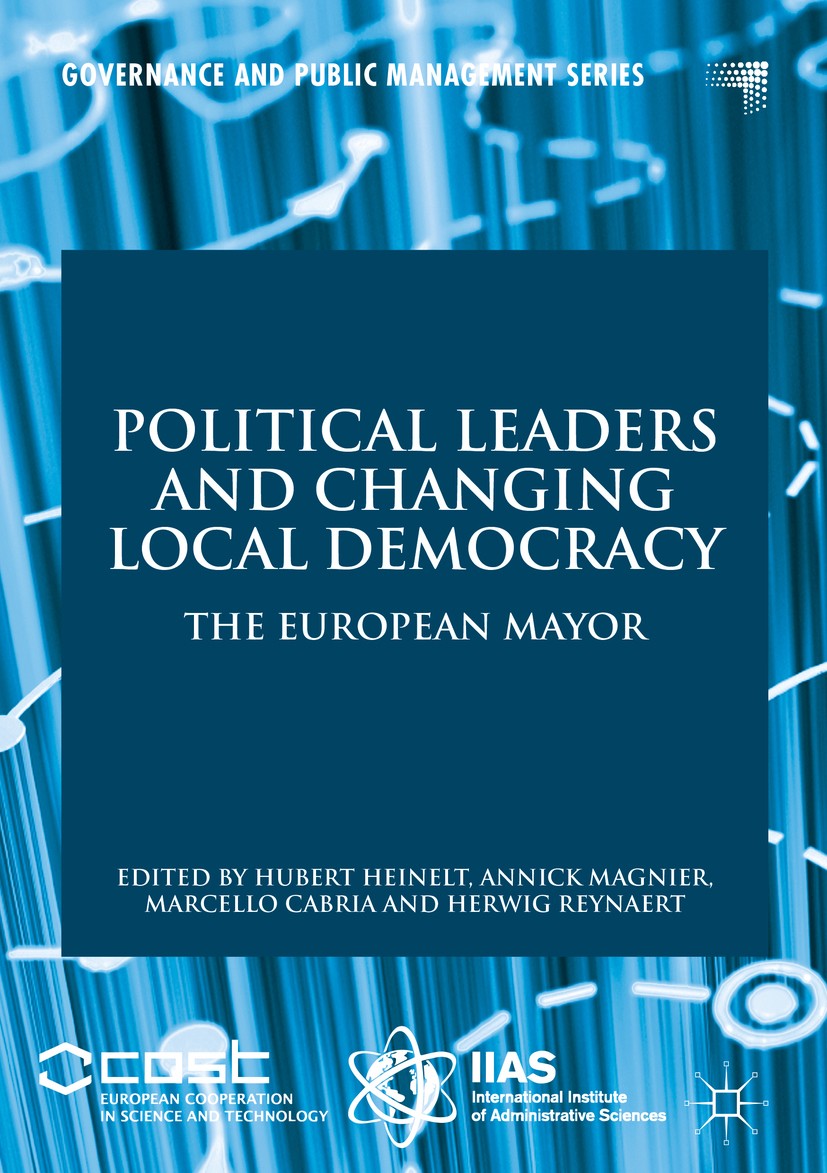 Titlebook: Political Leaders and Changing Local Democracy; The European Mayor Hubert Heinelt,Annick Magnier,Herwig Reynaert Book 2018 The Editor(s) (i Titlebook: Political Leaders and Changing Local Democracy; The European Mayor Hubert Heinelt,Annick Magnier,Herwig Reynaert Book 2018 The Editor(s) (i
