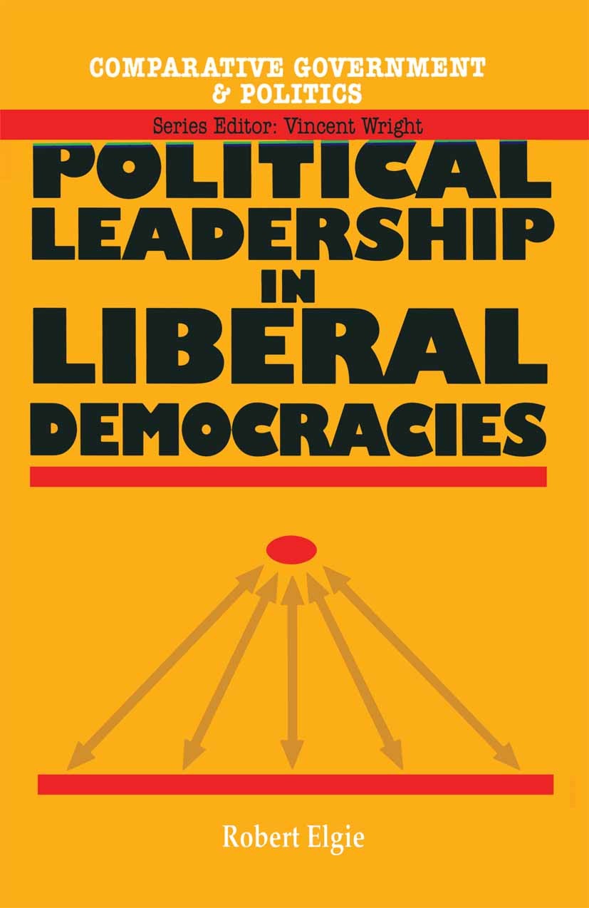 Titlebook: Political Leadership in Liberal Democracies; Robert Elgie Textbook 1995Latest edition Robert Elgie 1995 comparative politics.Institution.p Titlebook: Political Leadership in Liberal Democracies; Robert Elgie Textbook 1995Latest edition Robert Elgie 1995 comparative politics.Institution.p