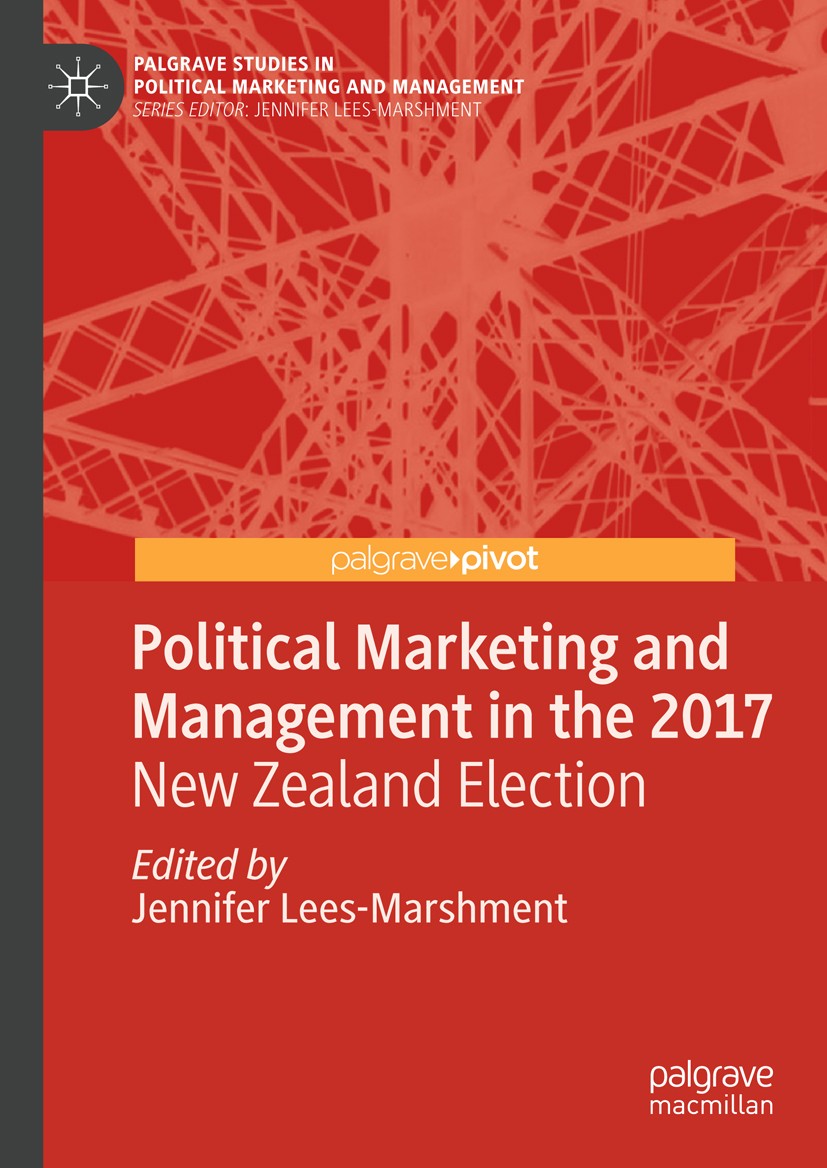 Titlebook: Political Marketing and Management in the 2017 New Zealand Election; Jennifer Lees-Marshment Book 2018 The Editor(s) (if applicable) and T Titlebook: Political Marketing and Management in the 2017 New Zealand Election; Jennifer Lees-Marshment Book 2018 The Editor(s) (if applicable) and T