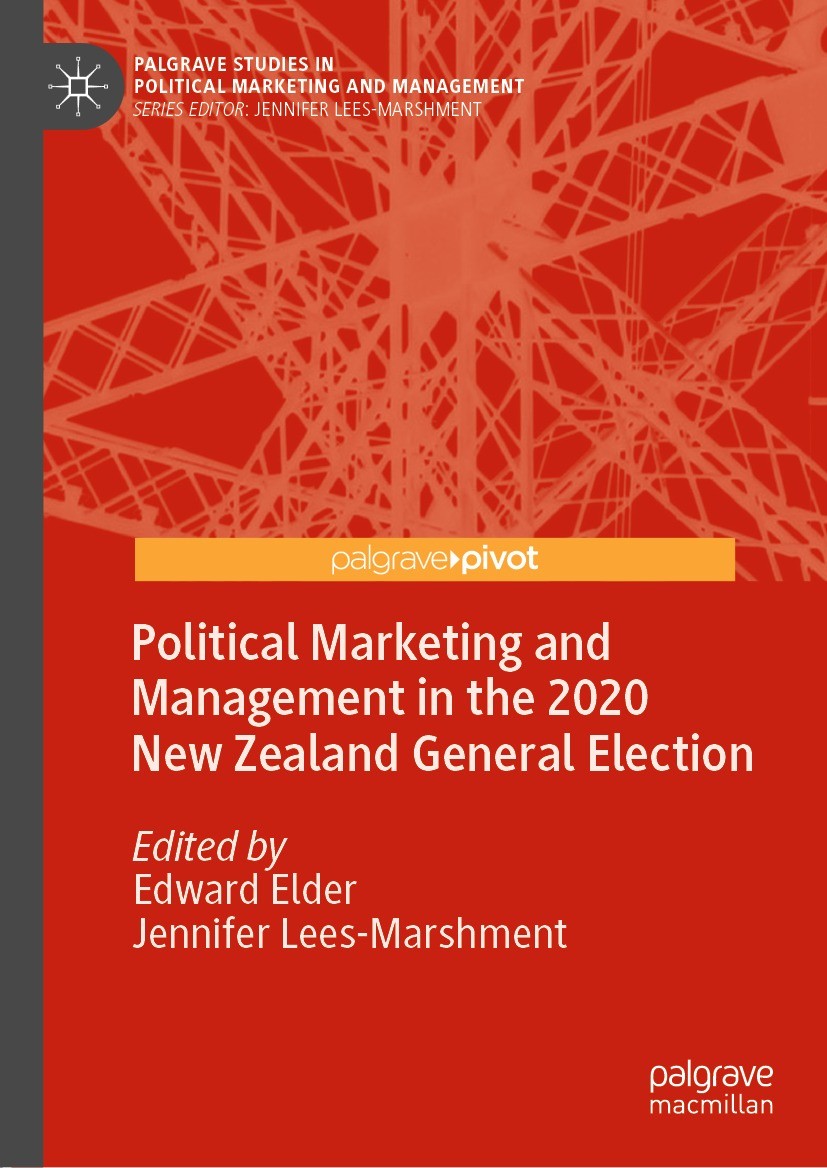 Titlebook: Political Marketing and Management in the 2020 New Zealand General Election; Edward Elder,Jennifer Lees-Marshment Book 2021 The Editor(s) Titlebook: Political Marketing and Management in the 2020 New Zealand General Election; Edward Elder,Jennifer Lees-Marshment Book 2021 The Editor(s)