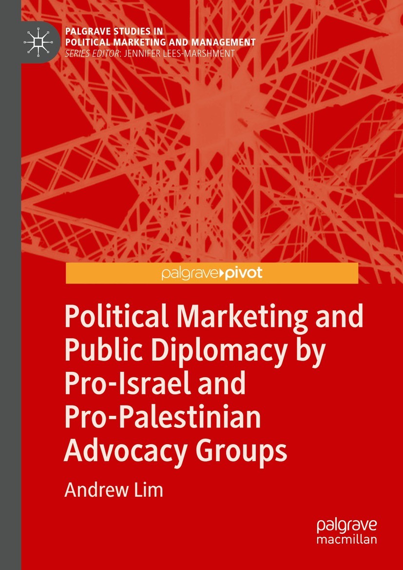 Titlebook: Political Marketing and Public Diplomacy by Pro-Israel and Pro-Palestinian Advocacy Groups; Andrew Lim Book 2022 The Author(s), under excl Titlebook: Political Marketing and Public Diplomacy by Pro-Israel and Pro-Palestinian Advocacy Groups; Andrew Lim Book 2022 The Author(s), under excl