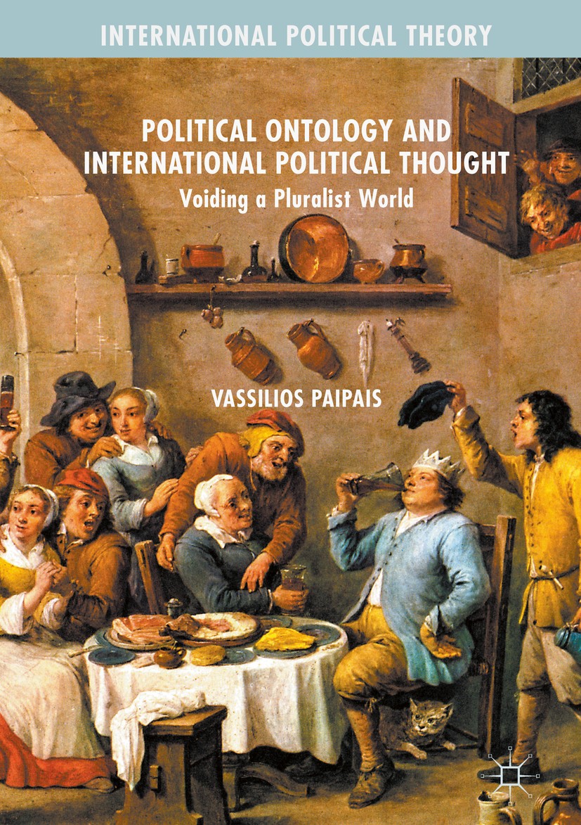 Titlebook: Political Ontology and International Political Thought; Voiding a Pluralist Vassilios Paipais Book 2017 The Editor(s) (if applicable) and Titlebook: Political Ontology and International Political Thought; Voiding a Pluralist Vassilios Paipais Book 2017 The Editor(s) (if applicable) and