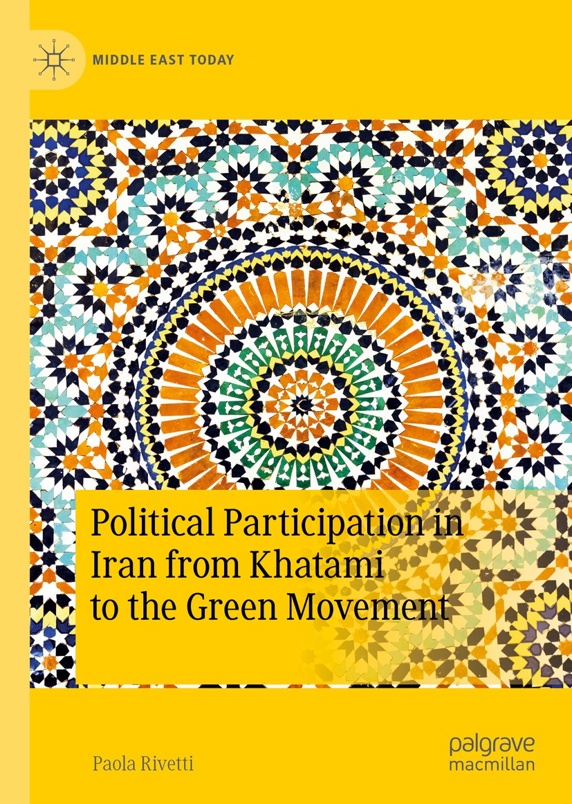 Titlebook: Political Participation in Iran from Khatami to the Green Movement; Paola Rivetti Book 2020 The Editor(s) (if applicable) and The Author(s Titlebook: Political Participation in Iran from Khatami to the Green Movement; Paola Rivetti Book 2020 The Editor(s) (if applicable) and The Author(s