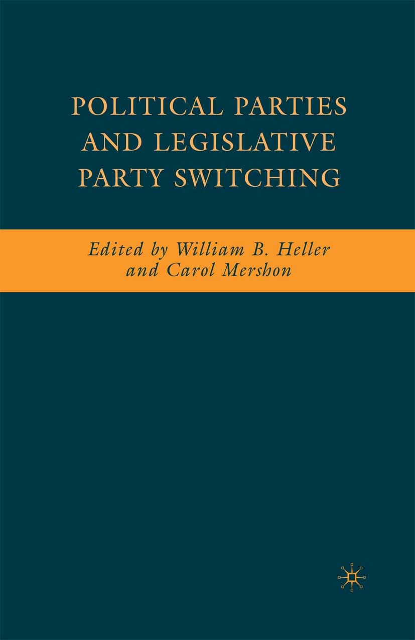 Titlebook: Political Parties and Legislative Party Switching; William B. Heller,Carol Mershon Book 2009 William B. Heller and Carol Mershon 2009 Inst Titlebook: Political Parties and Legislative Party Switching; William B. Heller,Carol Mershon Book 2009 William B. Heller and Carol Mershon 2009 Inst