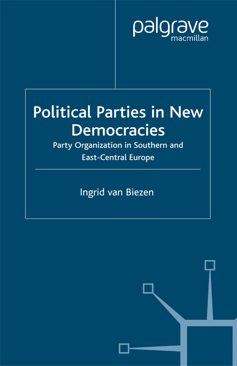 Titlebook: Political Parties in New Democracies; Party Organization i Ingrid Biezen Book 2003 Palgrave Macmillan, a division of Macmillan Publishers L Titlebook: Political Parties in New Democracies; Party Organization i Ingrid Biezen Book 2003 Palgrave Macmillan, a division of Macmillan Publishers L