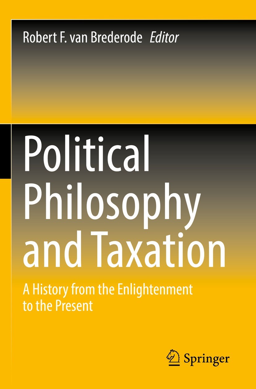 Titlebook: Political Philosophy and Taxation; A History from the E Robert F. van Brederode Book 2022 The Editor(s) (if applicable) and The Author(s), Titlebook: Political Philosophy and Taxation; A History from the E Robert F. van Brederode Book 2022 The Editor(s) (if applicable) and The Author(s),
