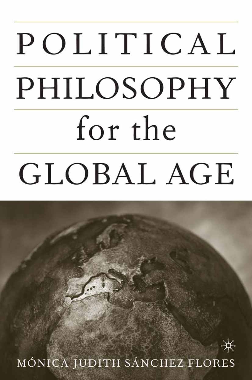 Titlebook: Political Philosophy for the Global Age; Mónica Judith Sánchez Flores Book 2005 Mónica Judith Sánchez Flores 2005 Communitarianism.politic Titlebook: Political Philosophy for the Global Age; Mónica Judith Sánchez Flores Book 2005 Mónica Judith Sánchez Flores 2005 Communitarianism.politic