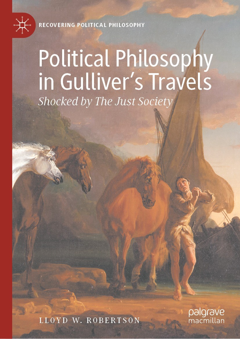 Titlebook: Political Philosophy in Gulliver’s Travels; Shocked by The Just Lloyd W. Robertson Book 2022 The Editor(s) (if applicable) and The Author( Titlebook: Political Philosophy in Gulliver’s Travels; Shocked by The Just Lloyd W. Robertson Book 2022 The Editor(s) (if applicable) and The Author(