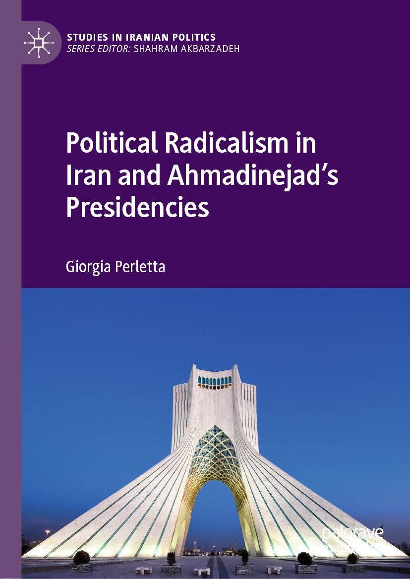 Titlebook: Political Radicalism in Iran and Ahmadinejad’s Presidencies; Giorgia Perletta Book 2022 The Editor(s) (if applicable) and The Author(s), u Titlebook: Political Radicalism in Iran and Ahmadinejad’s Presidencies; Giorgia Perletta Book 2022 The Editor(s) (if applicable) and The Author(s), u