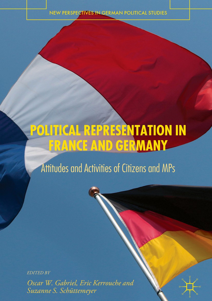 Titlebook: Political Representation in France and Germany; Attitudes and Activi Oscar W. Gabriel,Eric Kerrouche,Suzanne S. Schütte Book 2018 The Edito Titlebook: Political Representation in France and Germany; Attitudes and Activi Oscar W. Gabriel,Eric Kerrouche,Suzanne S. Schütte Book 2018 The Edito
