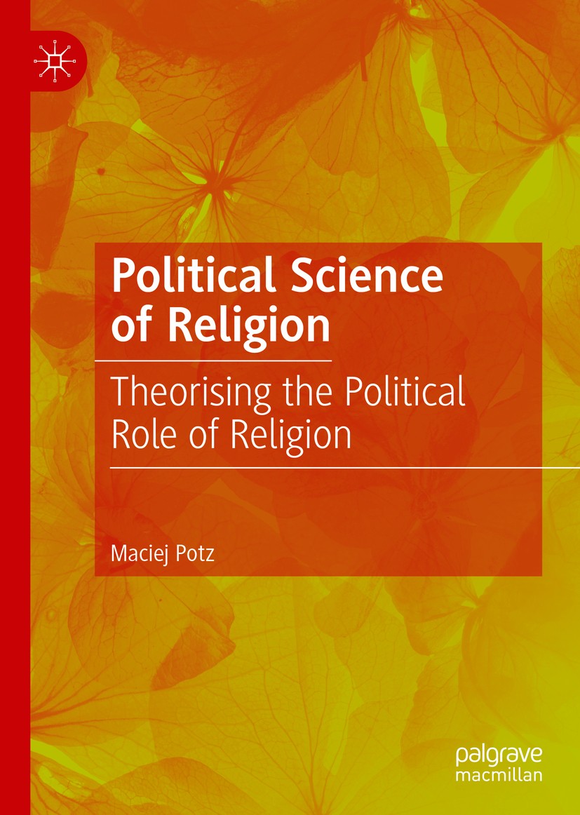 Titlebook: Political Science of Religion; Theorising the Polit Maciej Potz Book 2020 The Editor(s) (if applicable) and The Author(s) 2020 church-state Titlebook: Political Science of Religion; Theorising the Polit Maciej Potz Book 2020 The Editor(s) (if applicable) and The Author(s) 2020 church-state
