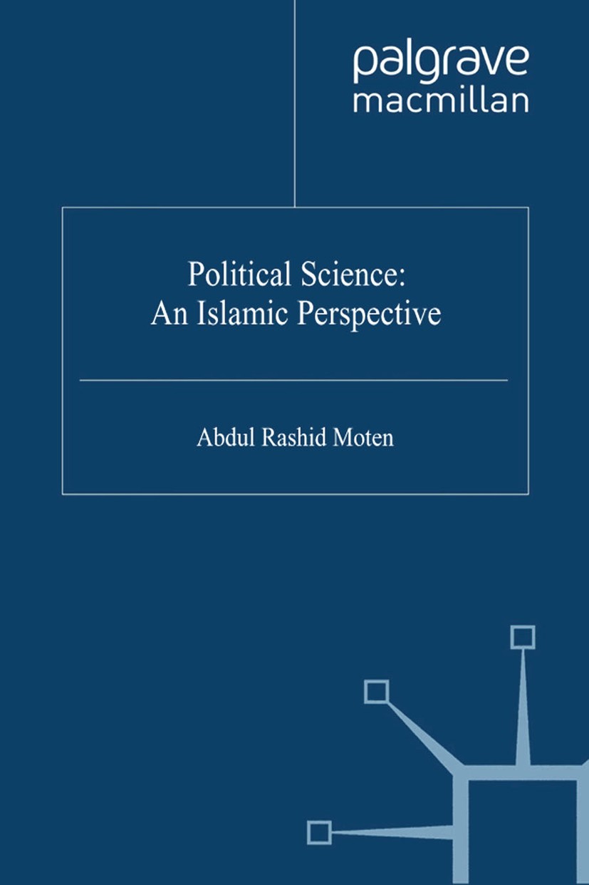 Titlebook: Political Science: An Islamic Perspective; Abdul Rashid Moten Book 1996 Palgrave Macmillan, a division of Macmillan Publishers Limited 199 Titlebook: Political Science: An Islamic Perspective; Abdul Rashid Moten Book 1996 Palgrave Macmillan, a division of Macmillan Publishers Limited 199