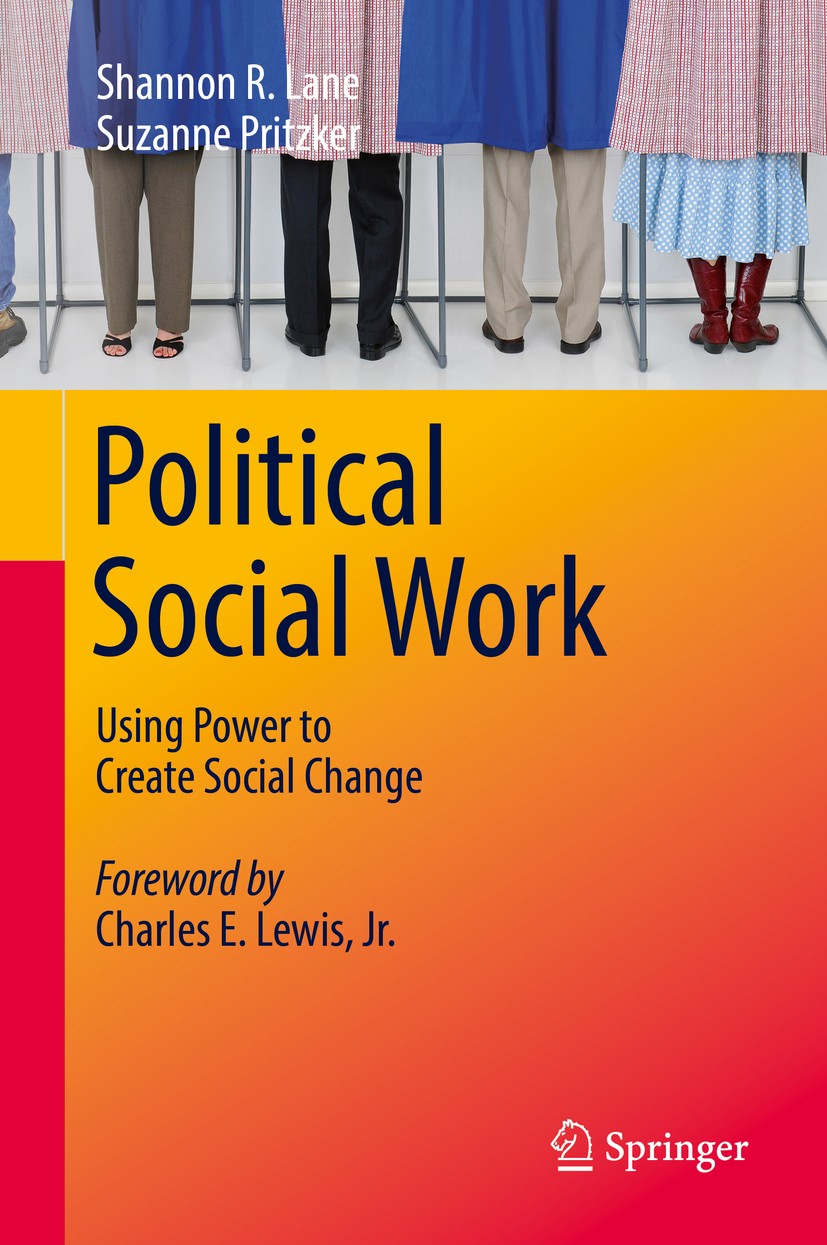 Titlebook: Political Social Work; Using Power to Creat Shannon R. Lane,Suzanne Pritzker Textbook 2018 Springer International Publishing AG 2018 Politi Titlebook: Political Social Work; Using Power to Creat Shannon R. Lane,Suzanne Pritzker Textbook 2018 Springer International Publishing AG 2018 Politi