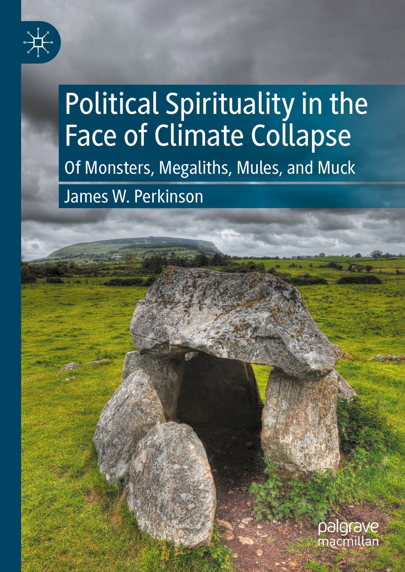 Titlebook: Political Spirituality in the Face of Climate Collapse; Of Monsters, Megalit James W. Perkinson Book 2024 The Editor(s) (if applicable) and Titlebook: Political Spirituality in the Face of Climate Collapse; Of Monsters, Megalit James W. Perkinson Book 2024 The Editor(s) (if applicable) and