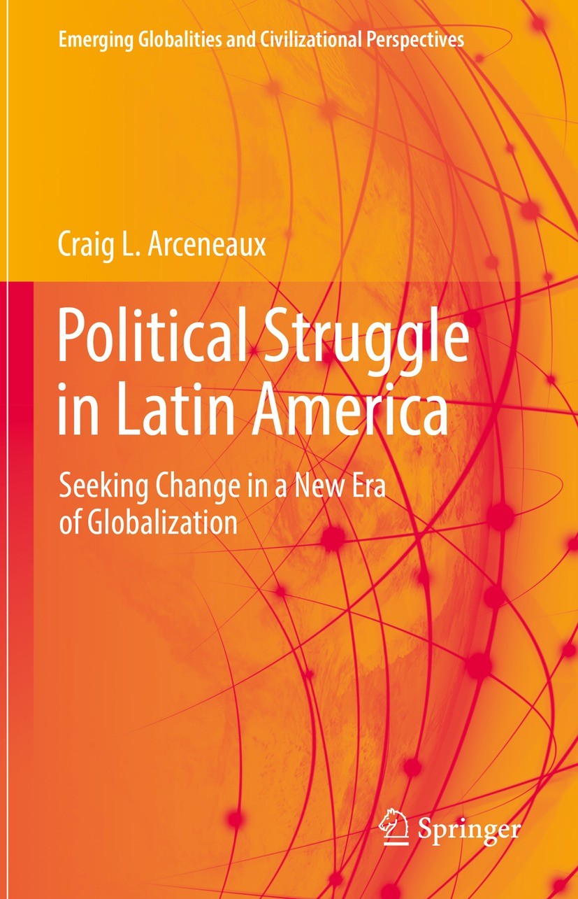 Titlebook: Political Struggle in Latin America; Seeking Change in a Craig L. Arceneaux Book 2022 The Editor(s) (if applicable) and The Author(s), und Titlebook: Political Struggle in Latin America; Seeking Change in a Craig L. Arceneaux Book 2022 The Editor(s) (if applicable) and The Author(s), und