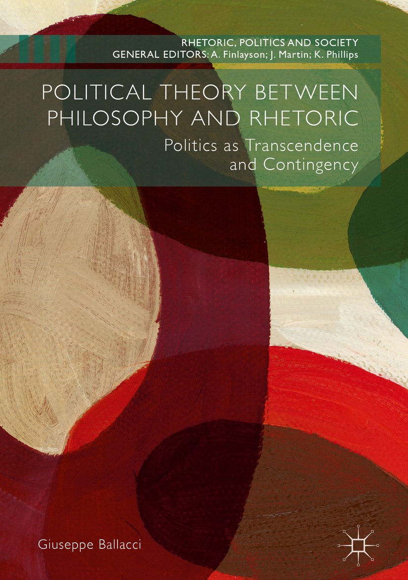Titlebook: Political Theory between Philosophy and Rhetoric; Politics as Transcen Giuseppe Ballacci Book 2018 The Editor(s) (if applicable) and The Au Titlebook: Political Theory between Philosophy and Rhetoric; Politics as Transcen Giuseppe Ballacci Book 2018 The Editor(s) (if applicable) and The Au