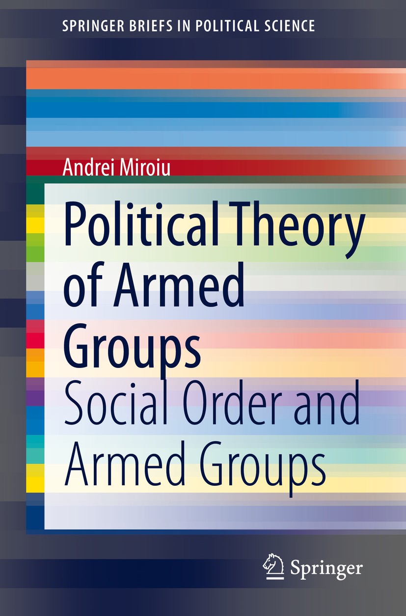 Titlebook: Political Theory of Armed Groups; Social Order and Arm Andrei Miroiu Book 2020 The Editor(s) (if applicable) and The Author(s), under exclu Titlebook: Political Theory of Armed Groups; Social Order and Arm Andrei Miroiu Book 2020 The Editor(s) (if applicable) and The Author(s), under exclu