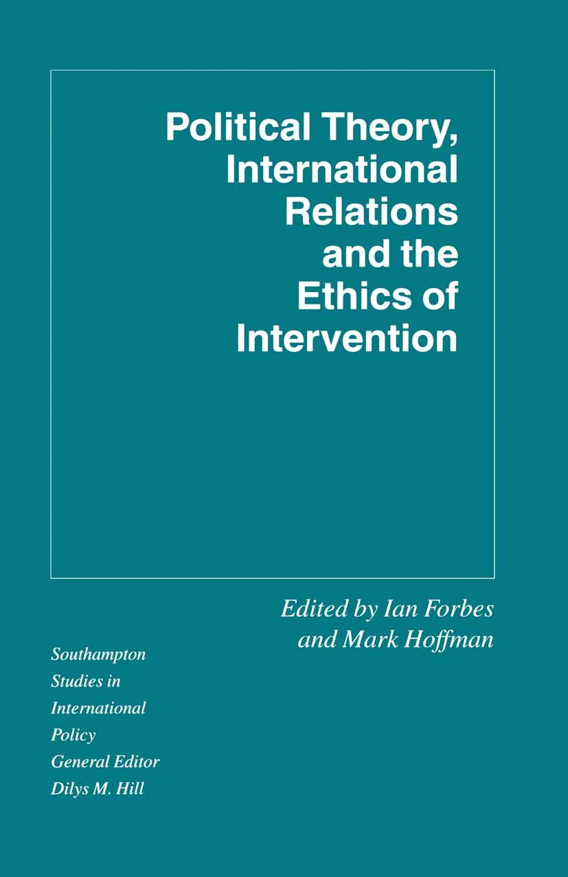 Titlebook: Political Theory, International Relations, and the Ethics of Intervention; Ian Forbes (Senior Lecturer),Mark Hoffman (Lecture Book 1993 Pa Titlebook: Political Theory, International Relations, and the Ethics of Intervention; Ian Forbes (Senior Lecturer),Mark Hoffman (Lecture Book 1993 Pa