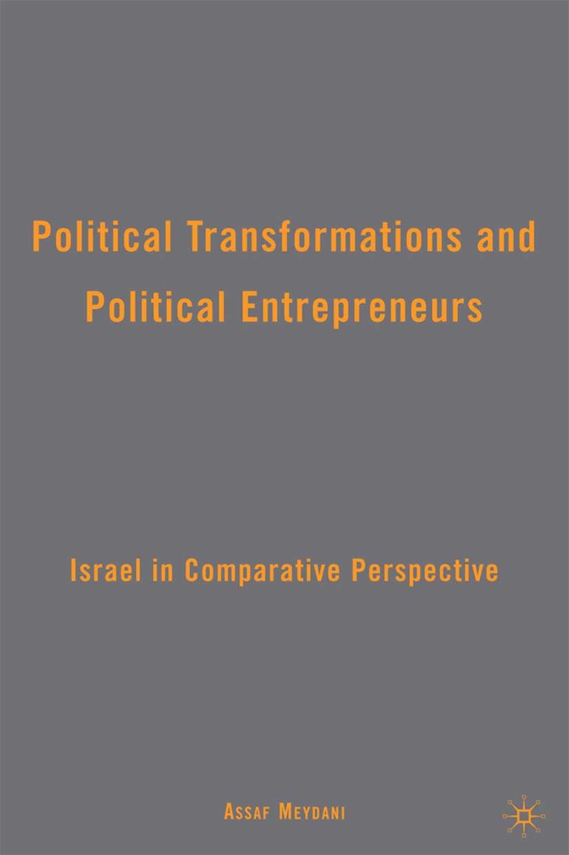 Titlebook: Political Transformations and Political Entrepreneurs; Israel in Comparativ Assaf Meydani Book 2009 Assaf Meydani 2009 government.Instituti Titlebook: Political Transformations and Political Entrepreneurs; Israel in Comparativ Assaf Meydani Book 2009 Assaf Meydani 2009 government.Instituti