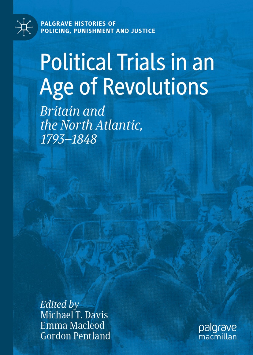 Titlebook: Political Trials in an Age of Revolutions; Britain and the Nort Michael T. Davis,Emma Macleod,Gordon Pentland Book 2019 The Editor(s) (if a Titlebook: Political Trials in an Age of Revolutions; Britain and the Nort Michael T. Davis,Emma Macleod,Gordon Pentland Book 2019 The Editor(s) (if a